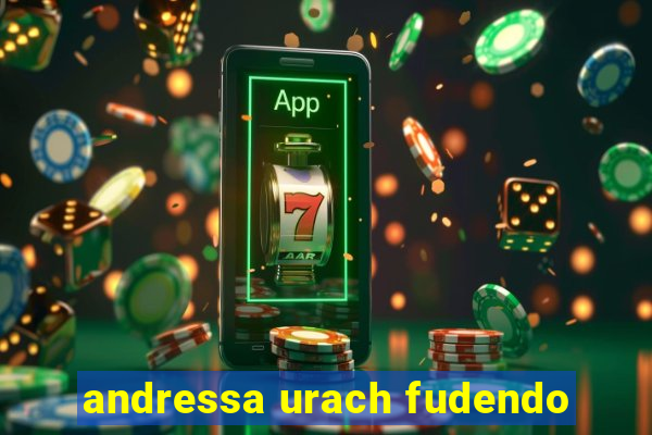 andressa urach fudendo